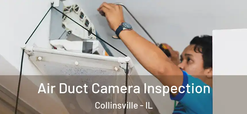  Air Duct Camera Inspection Collinsville - IL