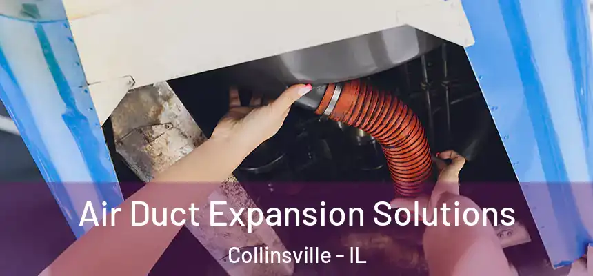  Air Duct Expansion Solutions Collinsville - IL