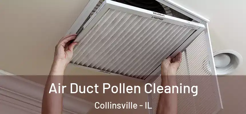 Air Duct Pollen Cleaning Collinsville - IL