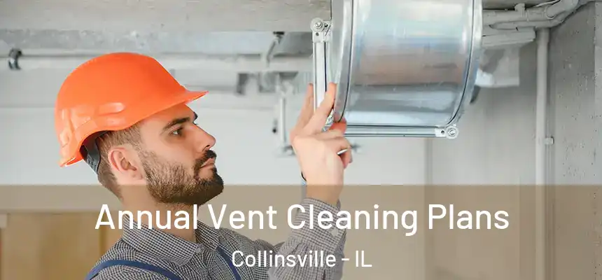 Annual Vent Cleaning Plans Collinsville - IL