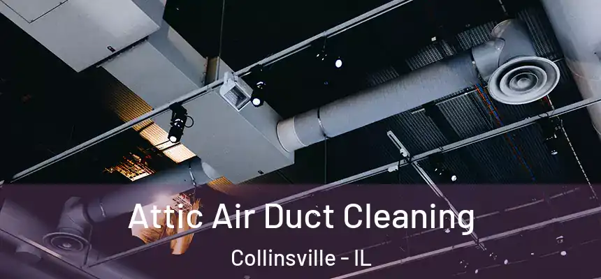  Attic Air Duct Cleaning Collinsville - IL