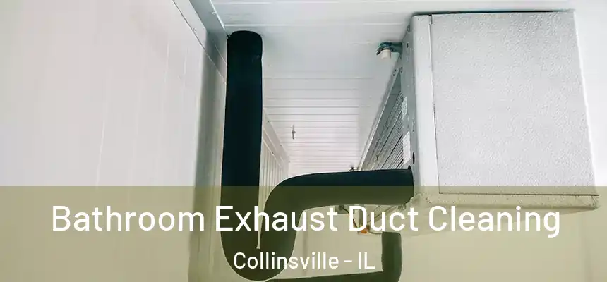 Bathroom Exhaust Duct Cleaning Collinsville - IL