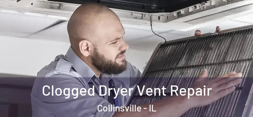 Clogged Dryer Vent Repair Collinsville - IL