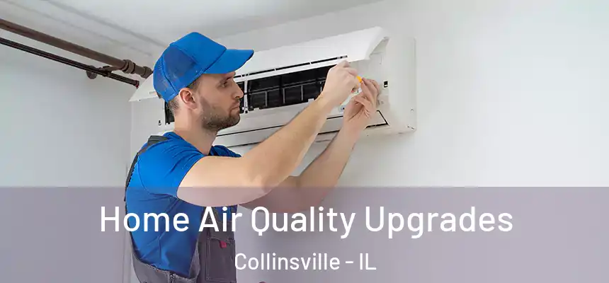 Home Air Quality Upgrades Collinsville - IL