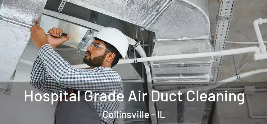 Hospital Grade Air Duct Cleaning Collinsville - IL