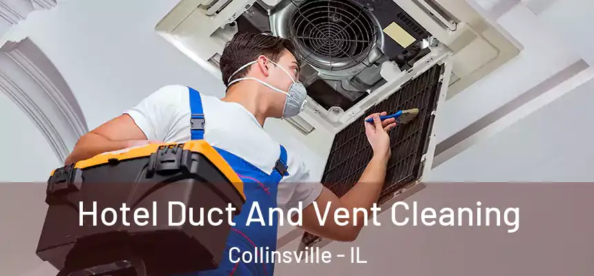  Hotel Duct And Vent Cleaning Collinsville - IL