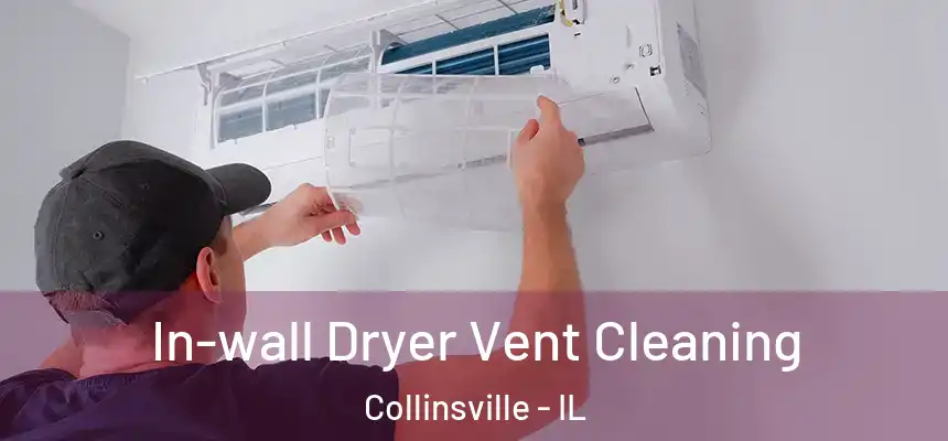  In-wall Dryer Vent Cleaning Collinsville - IL
