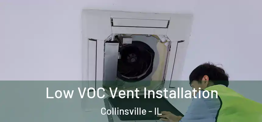  Low VOC Vent Installation Collinsville - IL