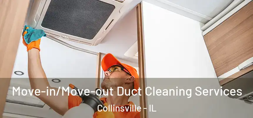  Move-in/Move-out Duct Cleaning Services Collinsville - IL
