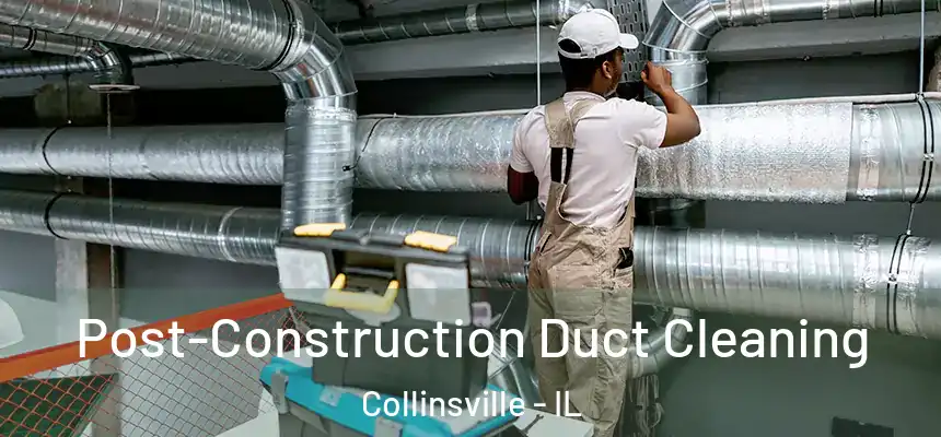  Post-Construction Duct Cleaning Collinsville - IL