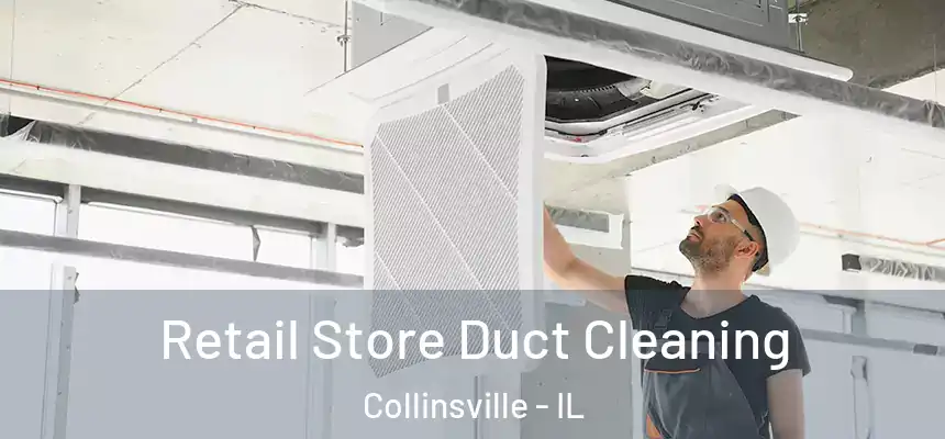  Retail Store Duct Cleaning Collinsville - IL