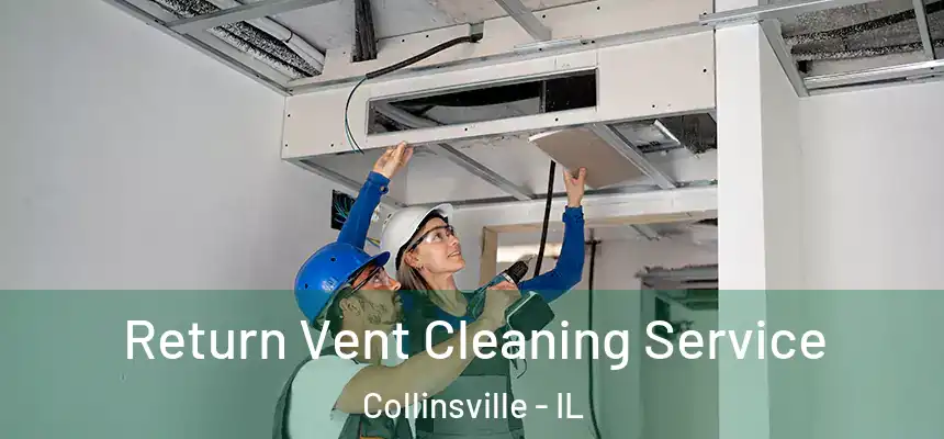 Return Vent Cleaning Service Collinsville - IL