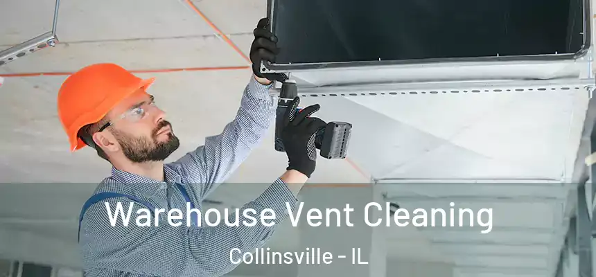 Warehouse Vent Cleaning Collinsville - IL