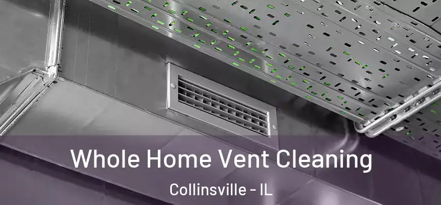 Whole Home Vent Cleaning Collinsville - IL